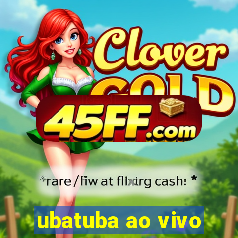 ubatuba ao vivo